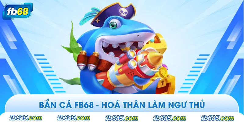 Hóa thân thành ngư thủ với trò chơi bắn cá