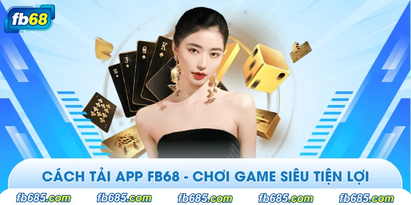 Nhà cái Fb68 đưa ra app để mọi người chơi mọi lúc, mọi nơi