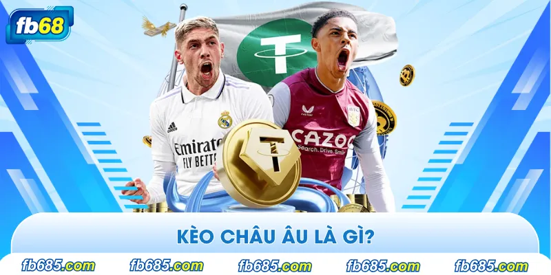 Kèo châu Âu là gì