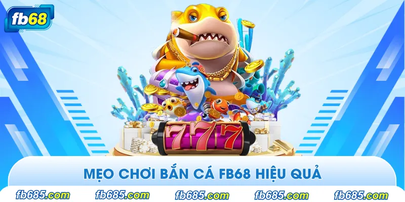 Mẹo chơi bắn cá tại FB68