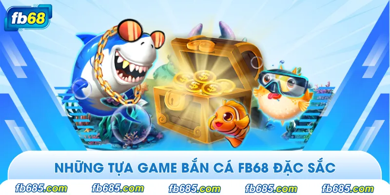 Những tựa game hot nhất tại bắn cá fb68