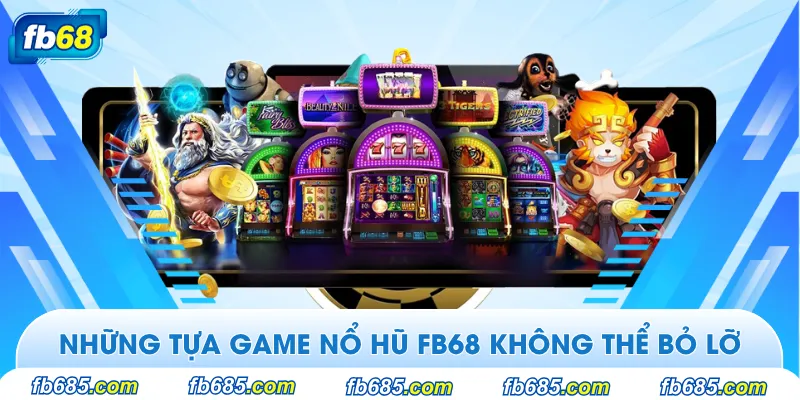 Các tựa game nổ hũ hot hit tại Fb68