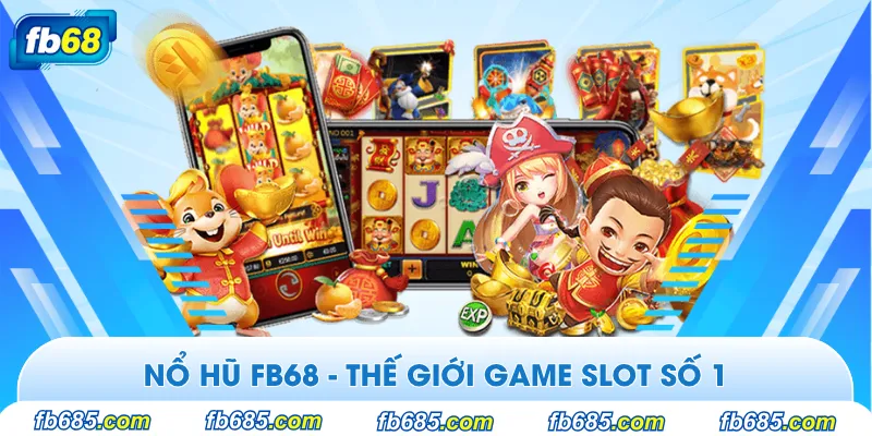 Sự nổi bật của sảnh nổ hũ Fb68