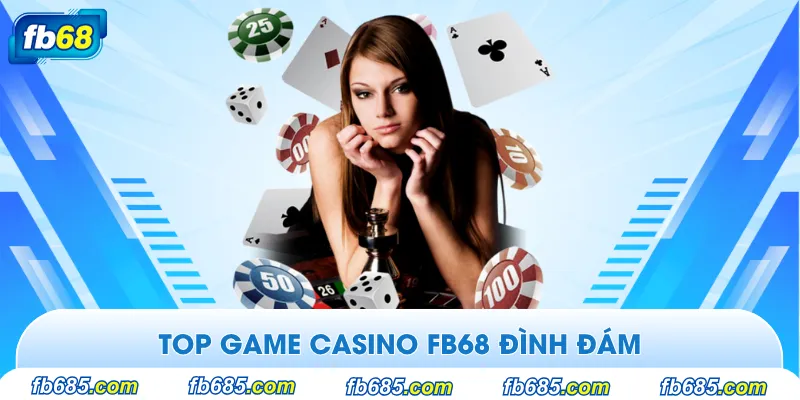 Top 3 game casino nổi tiếng tại Fb68